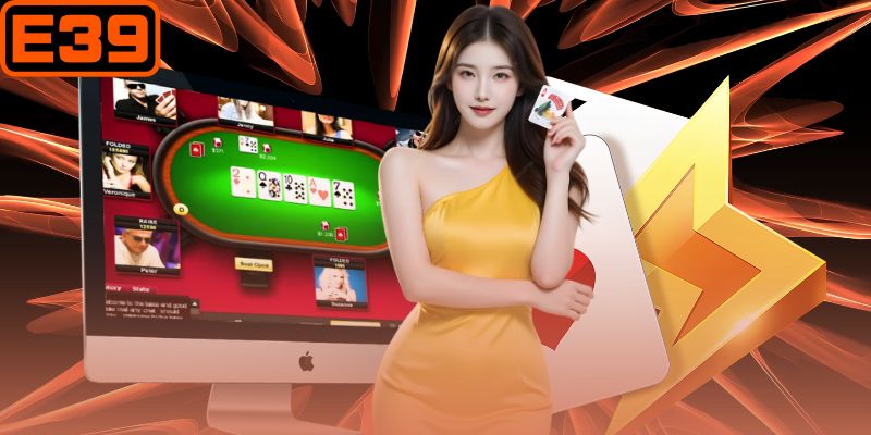 Poker E39 Là Gì? Giới Thiệu Chi Tiết Về Game Poker Dễ Dàng